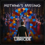 Libricide Releases New Single “Nothing’s Missing” – A Powerful Anthem on Relationship Struggles and Self-Realization