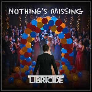 Libricide Releases New Single “Nothing’s Missing” – A Powerful Anthem on Relationship Struggles and Self-Realization